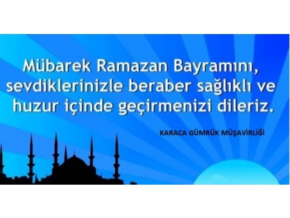 Mübarek Ramazan Bayramını,sevdiklerinizle beraber sağlıklı ve huzur içinde geçirmenizi dileriz..Karaca Gümrük Müşavirliği